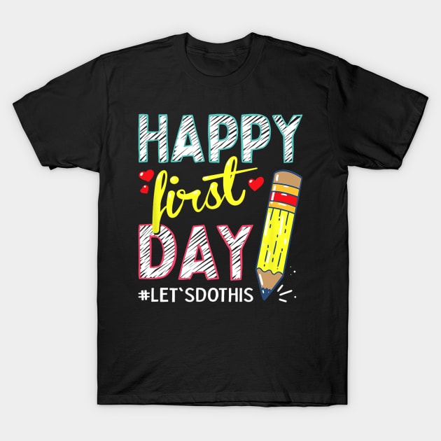 Happy First Day Let's Do This Welcome Back To School T-Shirt by torifd1rosie